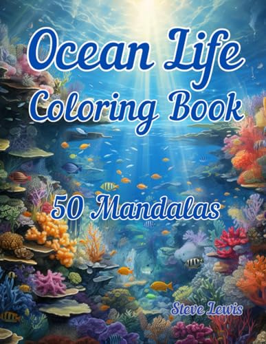 Ocean Life Mandala Coloring Book: 50 Mandala Pages: Dive into Calm: A Coloring Book of Ocean Mandalas for Unwinding and Imagination