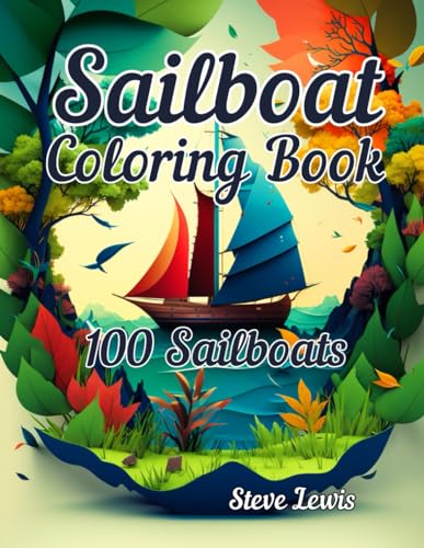 Sailboat Coloring Book for Adults: 100 Sailboat Pages: Take a Calm Creative Journey with Stunning Sailboat Designs for Unwinding and Mindful Coloring