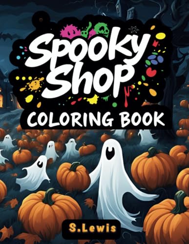 Spooky Shop Coloring Book: 50 Coloring Pages for Adults and Teens, Featuring Bold, Easy Designs for Relaxation and Stress Relief Spooky Shop Coloring Book: 50 Coloring Pages for Adults and Teens, Featuring Bold, Easy Designs for Relaxation and Stress Relief