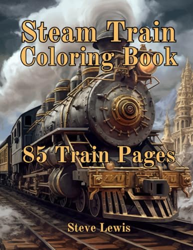 Steam Train Coloring Book For Adults: Take a nostalgic trip with these 85 beautifully detailed steam train designs for adult coloring and relaxation.