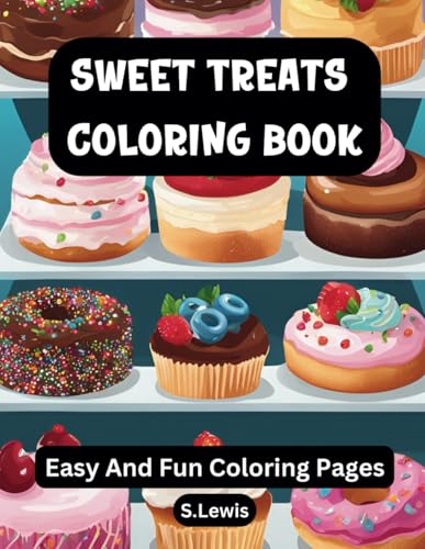 Sweet Treats Coloring Book: 60 Food Coloring Pages for Adults and Teens, Featuring Bold and Easy Designs for Relaxation and Mindfulness Sweet Treats Coloring Book: 60 Food Coloring Pages for Adults and Teens, Featuring Bold and Easy Designs for Relaxation and Mindfulness