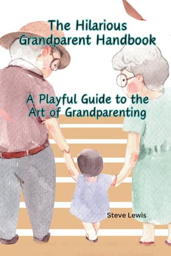 The Hilarious Grandparent Handbook: A Playful Guide to the Art of Grandparenting von Independently published