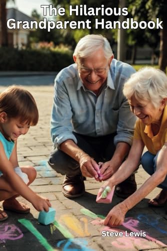 The Hilarious Grandparent Handbook: A Playful Guide to the Art of Grandparenting The Hilarious Grandparent Handbook: A Playful Guide to the Art of Grandparenting von Independently published