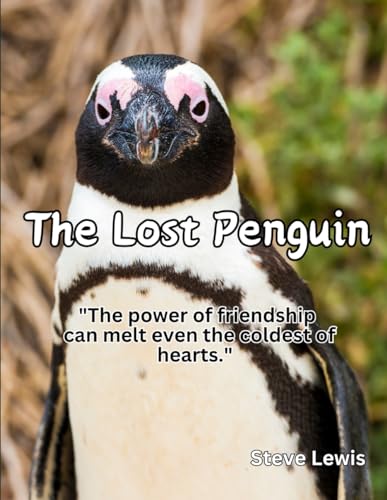 The Lost Penguin: Take a heartwarming journey with The Lost Penguin: A Story of Acceptance and Friendship.