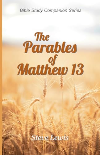 The Parables of Matthew 13 (Bible Study Companion)