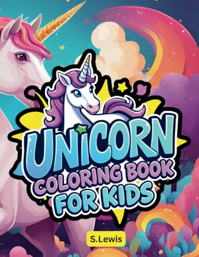 Unicorn Coloring Book For Kids: 60 Coloring Pages for Children, Featuring Bold, Simple Designs for Creative Fun Unicorn Coloring Book For Kids: 60 Coloring Pages for Children, Featuring Bold, Simple Designs for Creative Fun