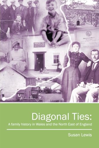 Diagonal Ties: A family history in Wales and the North East of England: A Memoir of Life from 1700s to 1900s von Independently published