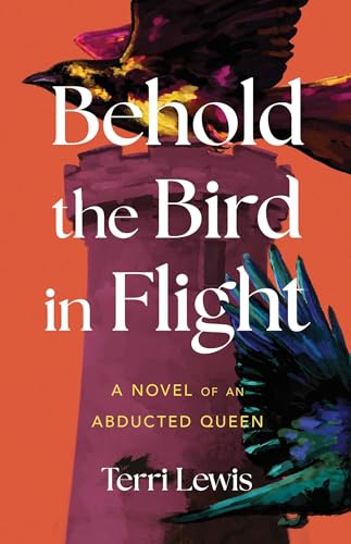 Behold the Bird in Flight: A Novel of an Abducted Queen von She Writes Press