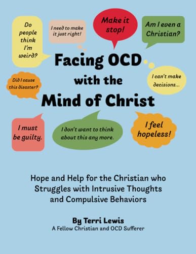 Facing OCD with the Mind of Christ: Hope and Help for the Christian who struggles with intrusive thoughts and compulsive behaviors