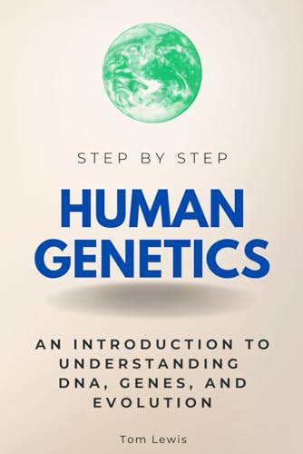 Human Genetics Step by Step: An Introduction to Understanding DNA, Genes, and Evolution (Step By Step Subject Guides) von Independently published