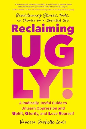 Reclaiming UGLY!: A Radically Joyful Guide to Unlearn Oppression and Uplift, Glorify, and Love Yourself von North Atlantic Books