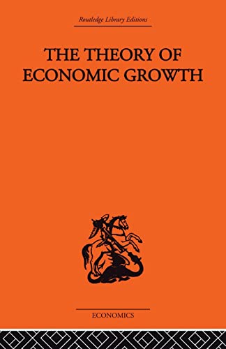 Theory of Economic Growth (Routledge Library Editions)