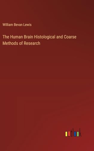 The Human Brain Histological and Coarse Methods of Research von Outlook Verlag