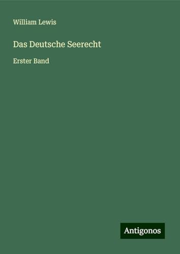 Das Deutsche Seerecht: Erster Band von Antigonos Verlag