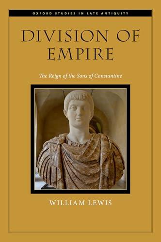 Division of Empire: The Reign of the Sons of Constantine (Oxford Studies in Late Antiquity) von Oxford University Press Inc
