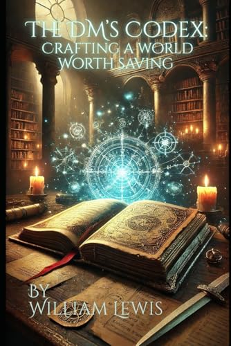The DM’s Codex: Crafting a World Worth Saving: From First Spark to Final Battle—Forge a Campaign That Lives Forever von Independently published