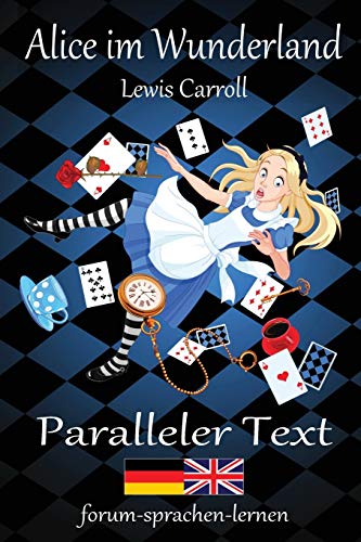 Alice im Wunderland / Alice in Wonderland - Zweisprachig Deutsch Englisch mit nebeneinander angeordneten Übersetzung Alice im Wunderland / Alice in Wonderland - Zweisprachig Deutsch Englisch mit nebeneinander angeordneten Übersetzung