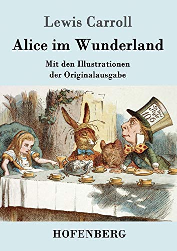 Alice im Wunderland: Mit den Illustrationen der Originalausgabe von John Tenniel Alice im Wunderland: Mit den Illustrationen der Originalausgabe von John Tenniel