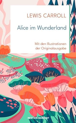 Alice im Wunderland: Neue Übersetzung von Nadine Erler: Mit den Original-Illustrationen von John Tenniel (Neue Klassiker der Weltliteratur)