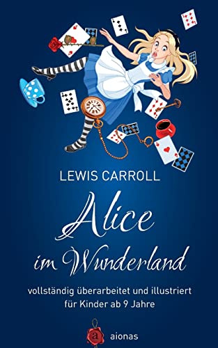 Alice im Wunderland. Vollständig überarbeitet und illustriert: für Kinder ab 9 Jahre (aionas kinderbuchklassiker) von Createspace Independent Publishing Platform