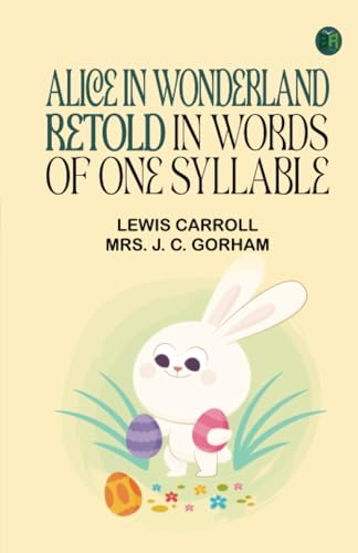 Alice in Wonderland, Retold in Words of One Syllable von Zinc Read