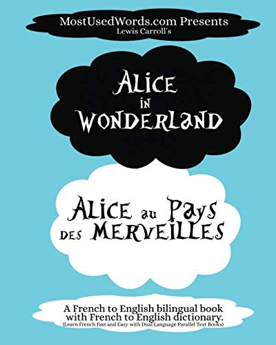 Alice in Wonderland - Alice au Pays des Merveilles - A French to English Bilingual Book with French to English Dictionary: Learn French Fast and Easy ... Text Books (French Bilingual Books, Band 1) von MostUsedWords