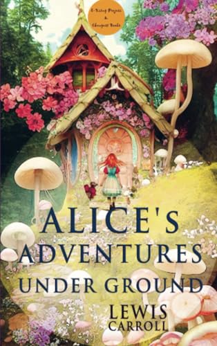 Alice's Adventures Under Ground Alice's Adventures Under Ground von E-Kitap Projesi & Cheapest Books