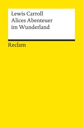 Alices Abenteuer im Wunderland: Carroll, Lewis – Literaturklassiker; deutsche Übersetzung – 9746 (Reclams Universal-Bibliothek)