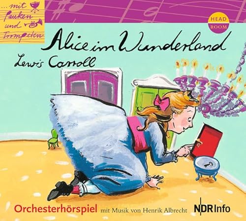 Mit Pauken und Trompeten: Alice im Wunderland. Orchesterhörspiel