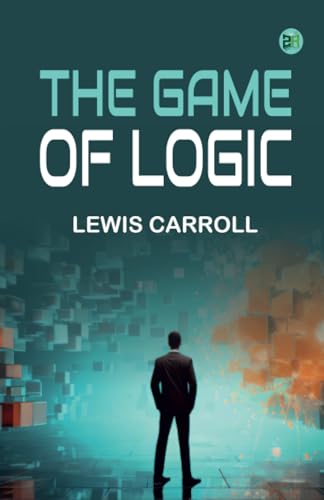 The Game of Logic The Game of Logic von Zinc Read