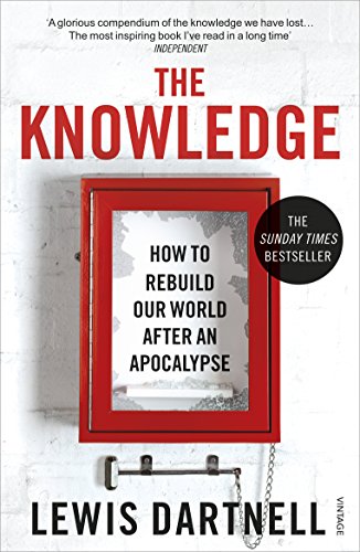 The Knowledge: How To Rebuild Our World After An Apocalypse von Vintage