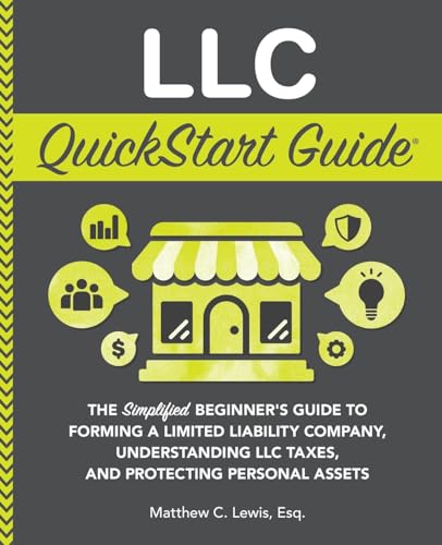LLC QuickStart Guide: The Simplified Beginner's Guide to Forming a Limited Liability Company, Understanding LLC Taxes, and Protecting Personal Assets (Starting a Business - QuickStart Guides) von ClydeBank Media LLC