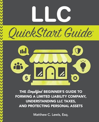 LLC QuickStart Guide: The Simplified Beginner's Guide to Forming a Limited Liability Company, Understanding LLC Taxes, and Protecting Personal Assets (Starting a Business - QuickStart Guides) von ClydeBank Media LLC