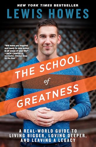 The School of Greatness: A Real-World Guide to Living Bigger, Loving Deeper, and Leaving a Legacy