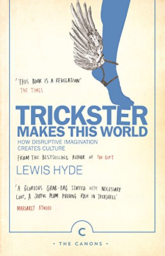 Trickster Makes This World: How Disruptive Imagination Creates Culture. (Canons) von Canongate Canons