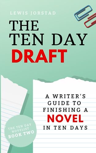 The Ten Day Draft: A Writer's Guide to Finishing a Novel in Ten Days (The Ten Day Novelist, Band 2) von Novel Smithy, LLC