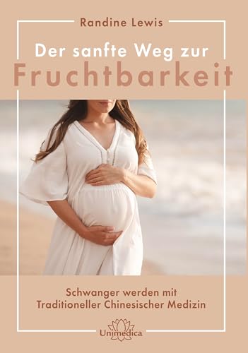 Der sanfte Weg zur Fruchtbarkeit: Schwanger werden mit Traditioneller Chinesischer Medizin von Narayana Verlag GmbH