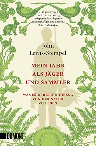 Mein Jahr als Jäger und Sammler: Was es wirklich heißt, von der Natur zu leben von DuMont Buchverlag GmbH