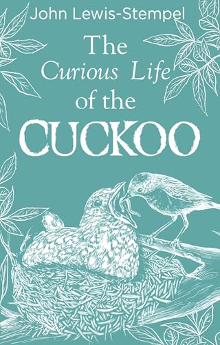 The Curious Life of the Cuckoo: A beautifully illustrated celebration of the iconic bird from Britain’s finest nature writer von Doubleday