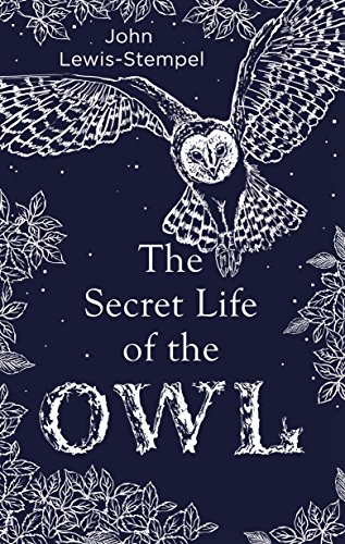 The Secret Life of the Owl: a beautifully illustrated and lyrical celebration of this mythical creature from bestselling and prize-winning author John Lewis-Stempel von Doubleday