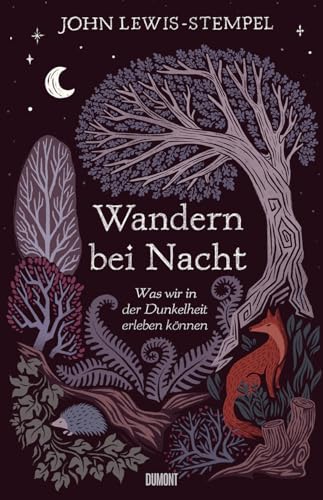 Wandern bei Nacht: Was wir in der Dunkelheit erleben können von DuMont Buchverlag GmbH & Co. KG