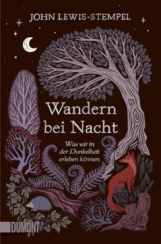 Wandern bei Nacht: Was wir in der Dunkelheit erleben können von DuMont Buchverlag GmbH & Co. KG