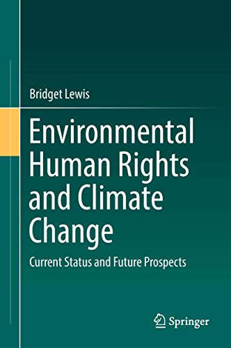 Environmental Human Rights and Climate Change: Current Status and Future Prospects Environmental Human Rights and Climate Change: Current Status and Future Prospects von Springer