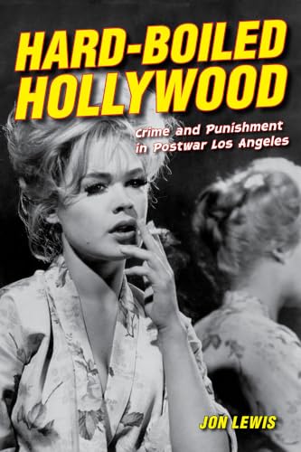 Hard-Boiled Hollywood: Crime and Punishment in Postwar Los Angeles Hard-Boiled Hollywood: Crime and Punishment in Postwar Los Angeles