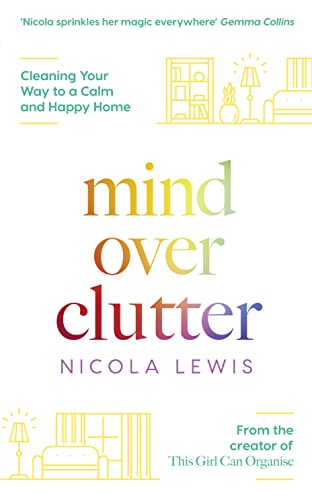 MIND OVER CLUTTER: Cleaning Your Way to a Calm and Happy Home