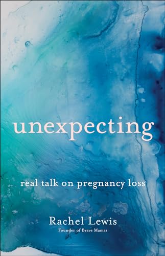 Unexpecting: Real Talk on Pregnancy Loss von Bethany House Publishers