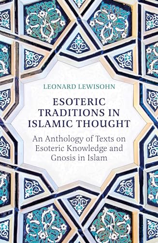 Esoteric Traditions in Islamic Thought: An Anthology of Texts on Esoteric Knowledge and Gnosis in Islam von Oneworld Academic