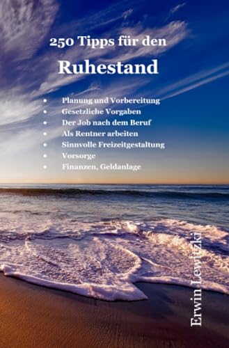 250 Tipps für den Ruhestand: 250 Ideen und Tipps für Freizeitgestaltung, Job und Arbeit als Rentner