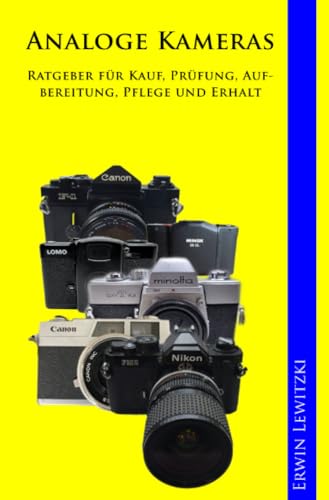 Analoge Kameras - Ratgeber für Kauf, Prüfung, Aufbereitung, Pflege und Erhalt: Analoge Kameras - Ratgeber für Kauf, Prüfung, Aufbereitung, Pflege und Erhalt von epubli