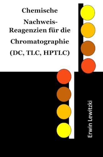 Chemische Nachweis-Reagenzien für die Chromatographie (DC, TLC, HPTLC): Nachweismethoden für über 400 Substanzen/ Substanzklassen für die Dünnschichtchromatographie